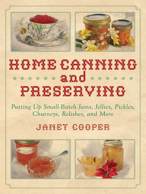 Cover image for Home Canning and Preserving: Putting Up Small-Batch Jams, Jellies, Pickles, Chutneys, Relishes, and More